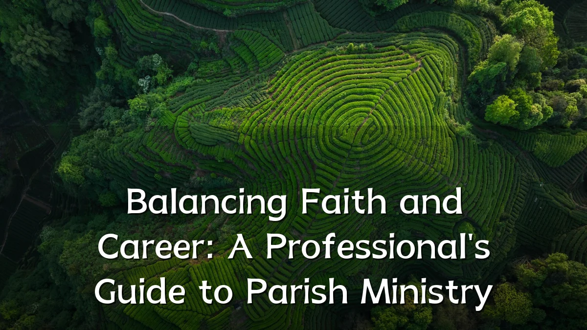 Balancing Faith and Career: A Professional's Guide to Parish Ministry