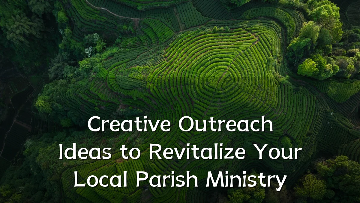 Creative Outreach Ideas to Revitalize Your Local Parish Ministry