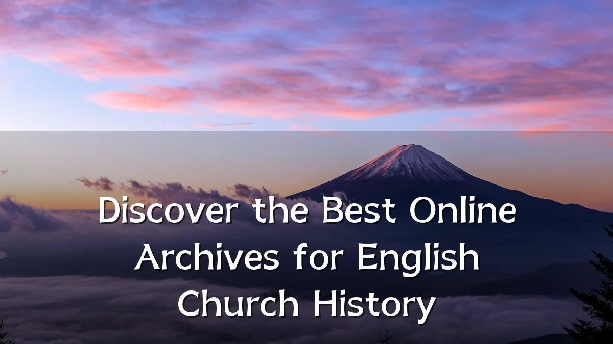 Discover the Best Online Archives for English Church History