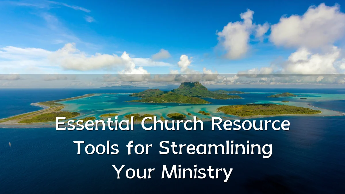 Essential Church Resource Tools for Streamlining Your Ministry