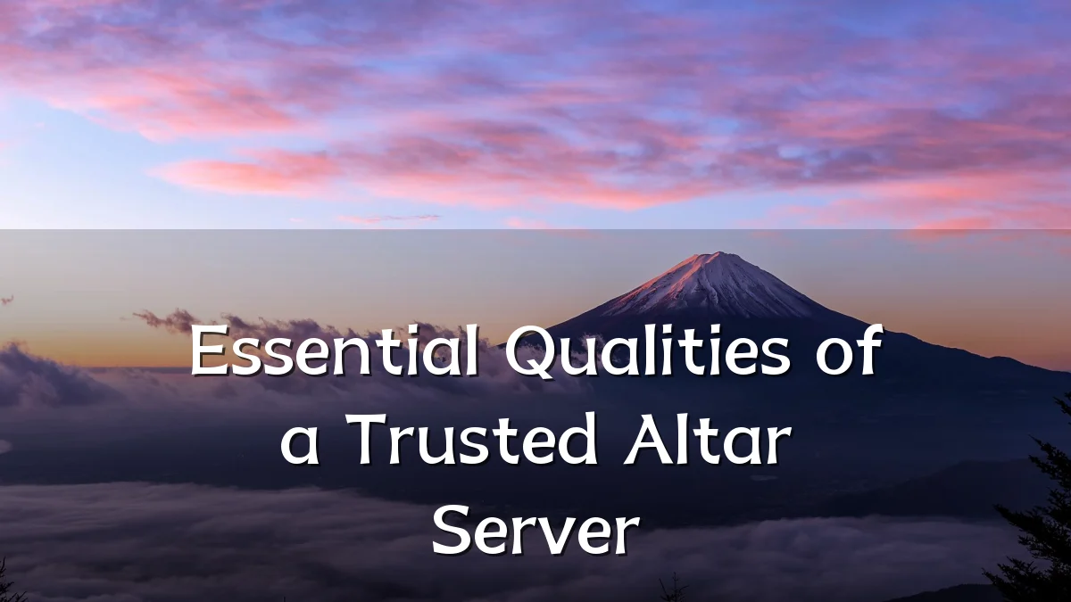 Essential Qualities of a Trusted Altar Server