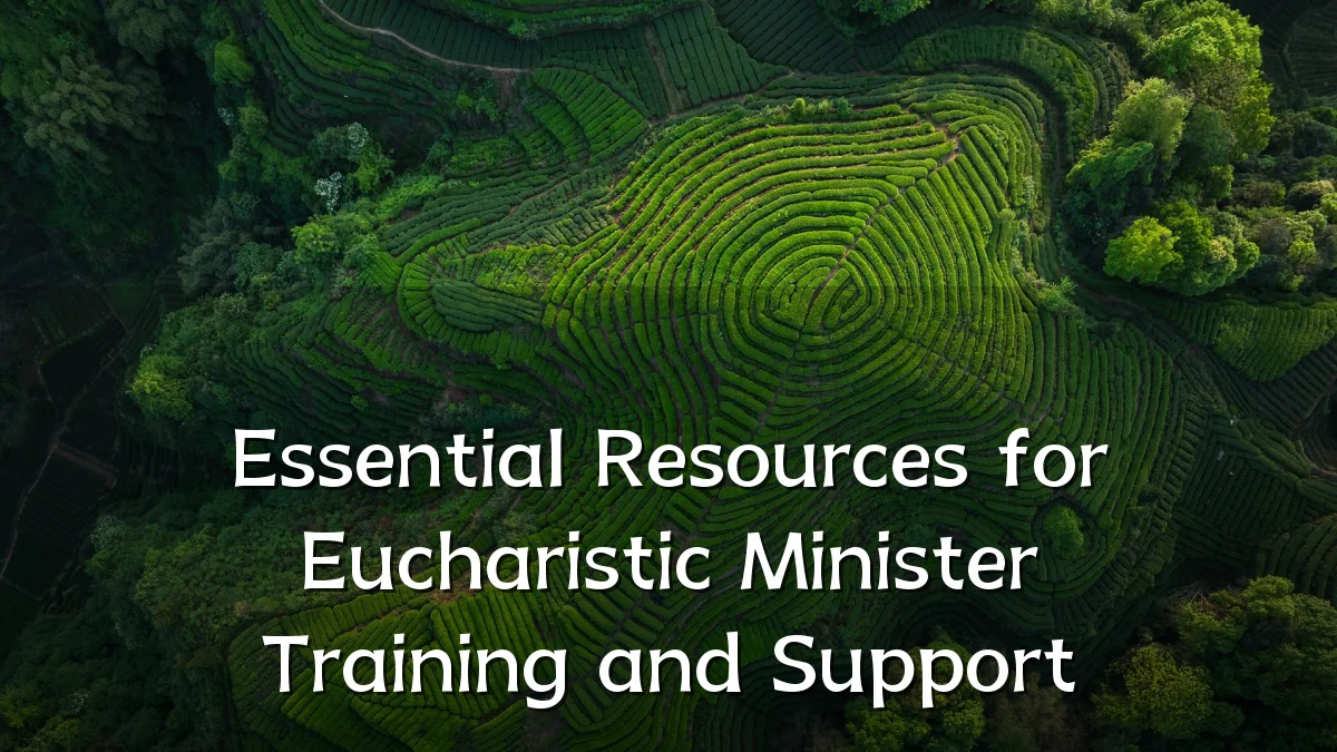 Essential Resources for Eucharistic Minister Training and Support