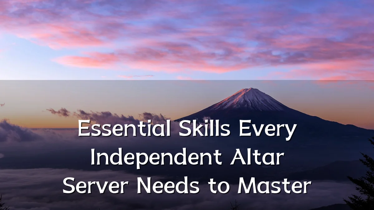 Essential Skills Every Independent Altar Server Needs to Master