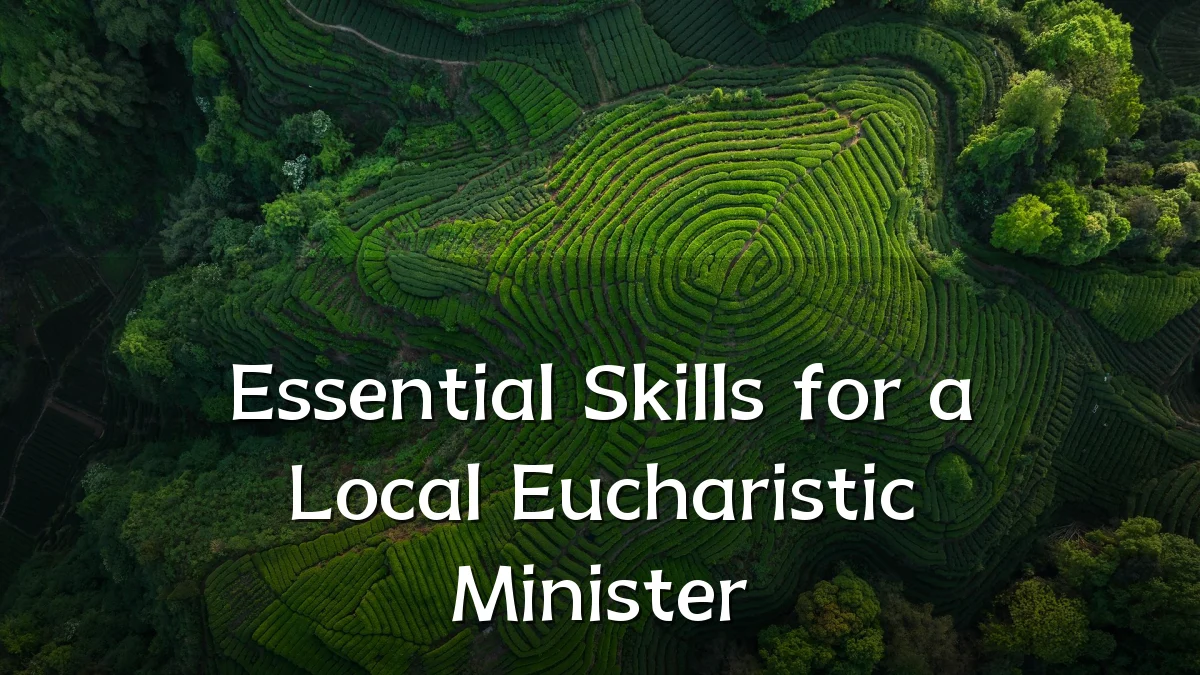 Essential Skills for a Local Eucharistic Minister