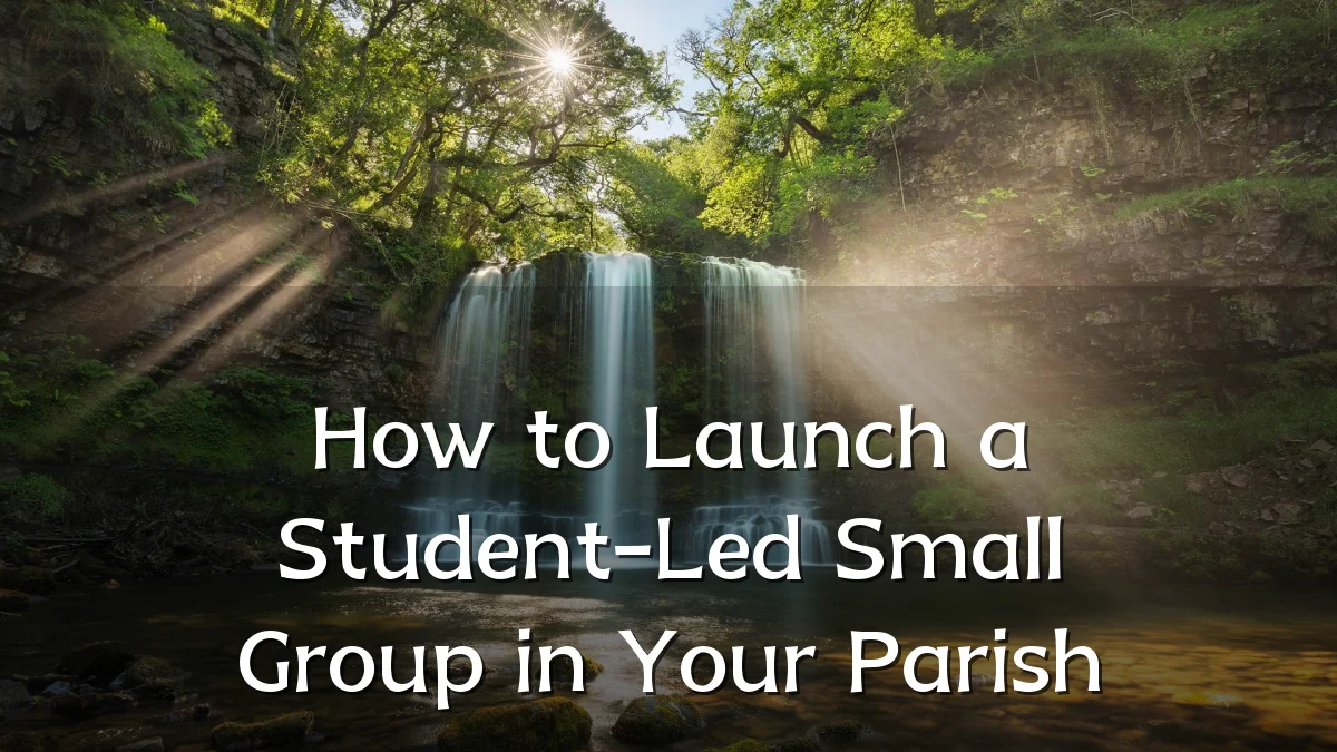 How to Launch a Student-Led Small Group in Your Parish