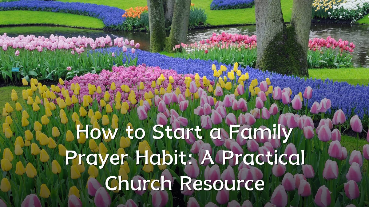 How to Start a Family Prayer Habit: A Practical Church Resource