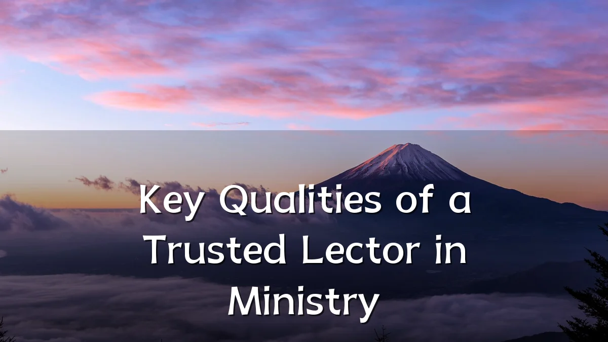 Key Qualities of a Trusted Lector in Ministry