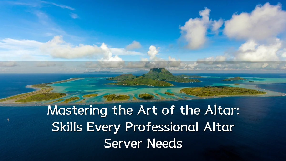 Mastering the Art of the Altar: Skills Every Professional Altar Server Needs