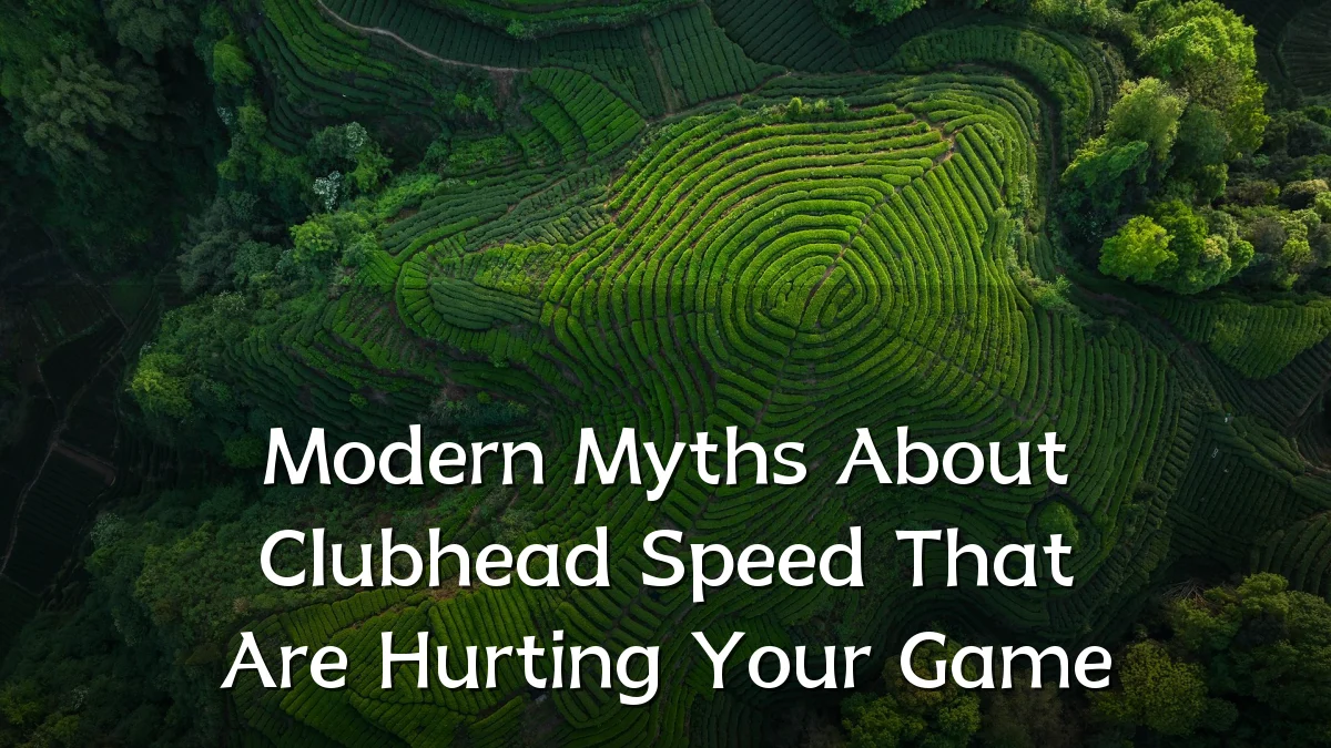 Modern Myths About Clubhead Speed That Are Hurting Your Game