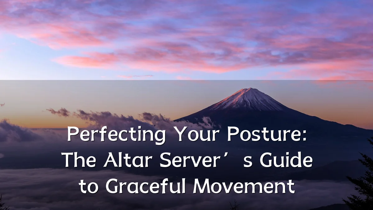 Perfecting Your Posture: The Altar Server’s Guide to Graceful Movement