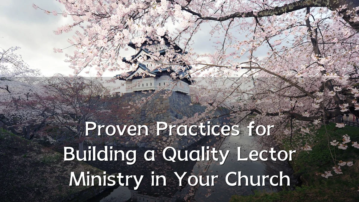 Proven Practices for Building a Quality Lector Ministry in Your Church