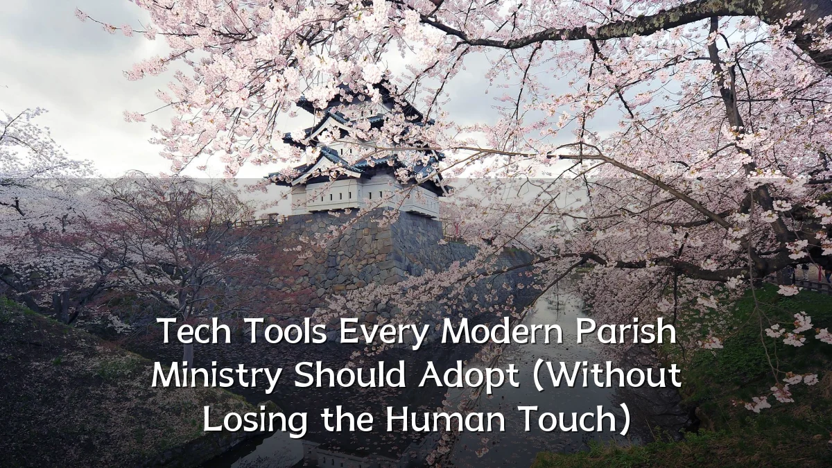 Tech Tools Every Modern Parish Ministry Should Adopt (Without Losing the Human Touch)