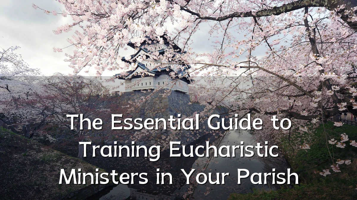 The Essential Guide to Training Eucharistic Ministers in Your Parish