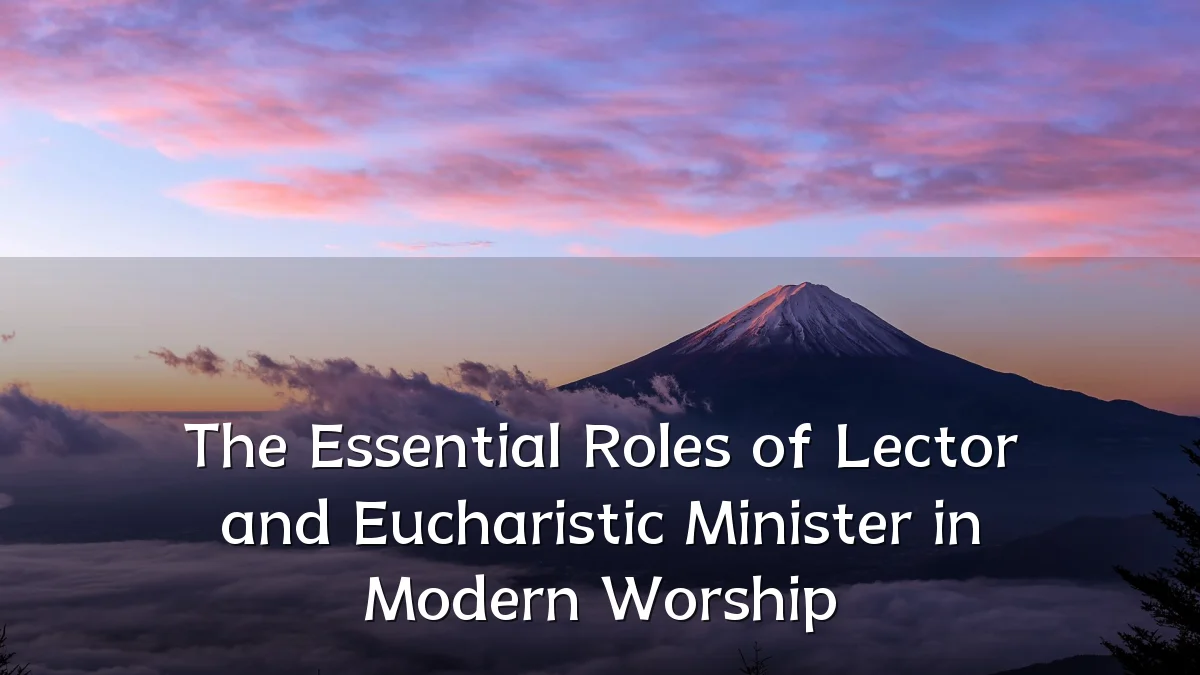 The Essential Roles of Lector and Eucharistic Minister in Modern Worship