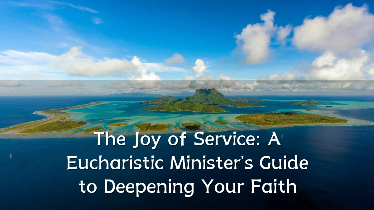 The Joy of Service: A Eucharistic Minister's Guide to Deepening Your Faith