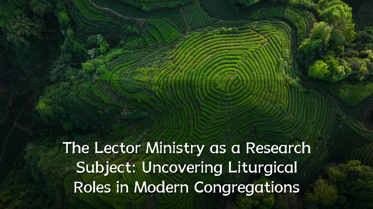 The Lector Ministry as a Research Subject: Uncovering Liturgical Roles in Modern Congregations