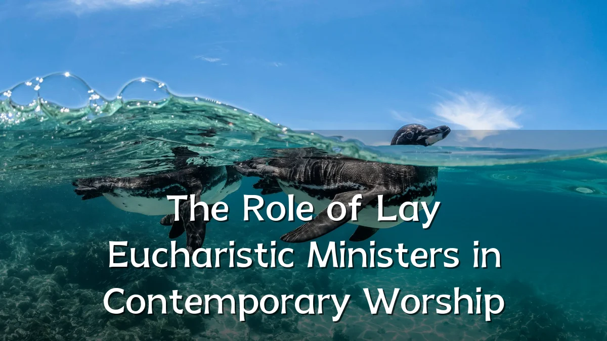 The Role of Lay Eucharistic Ministers in Contemporary Worship
