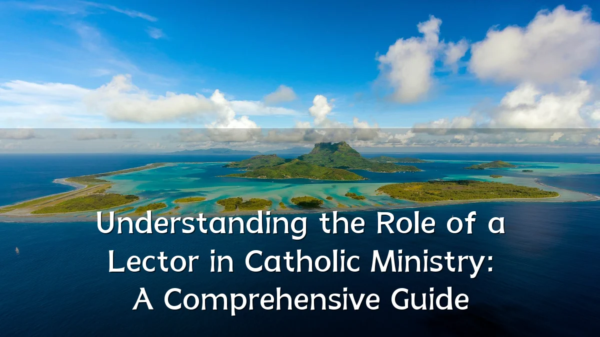 Understanding the Role of a Lector in Catholic Ministry: A Comprehensive Guide
