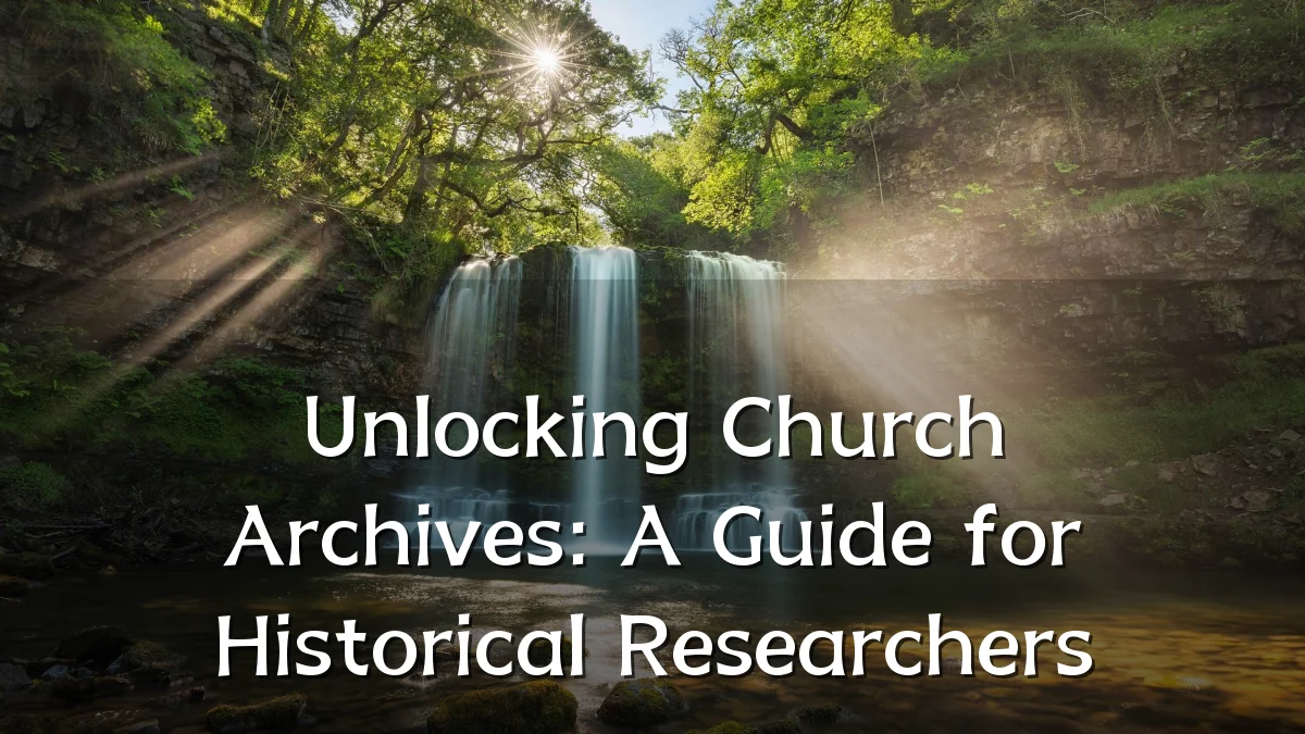 Unlocking Church Archives: A Guide for Historical Researchers