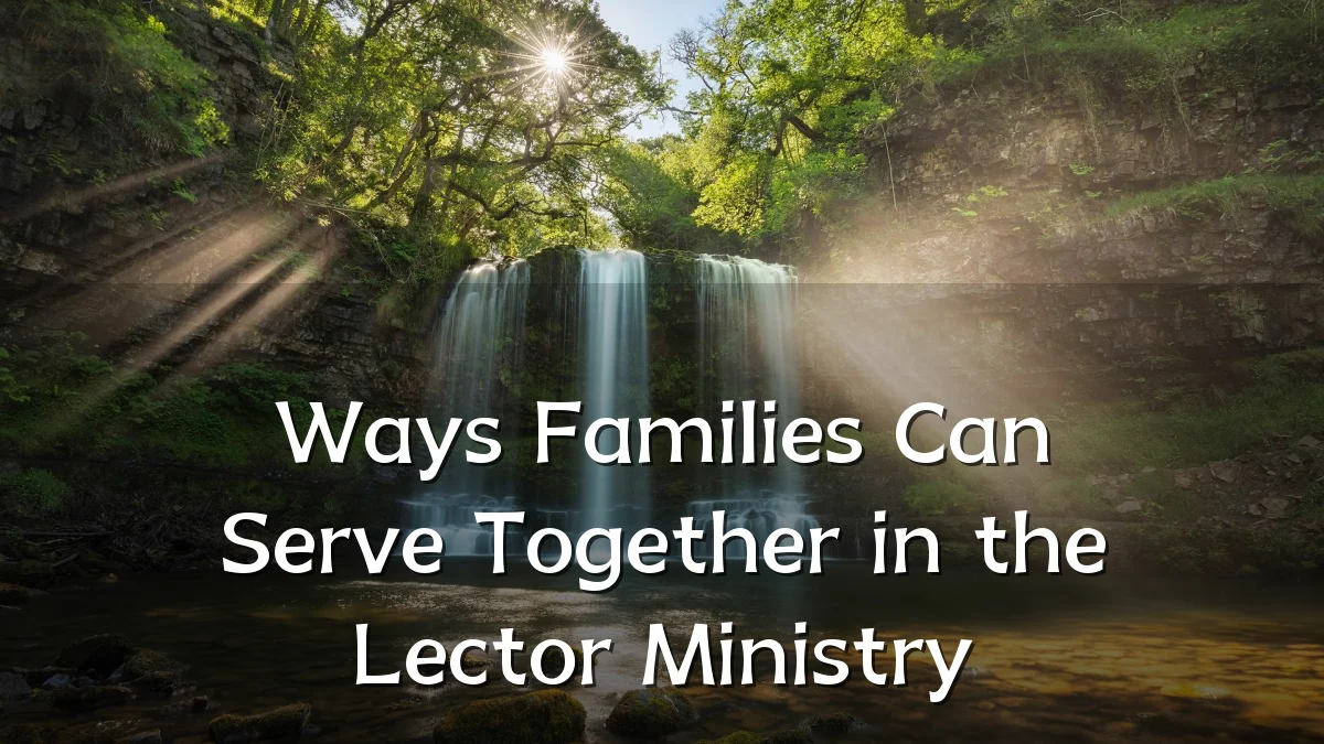 Ways Families Can Serve Together in the Lector Ministry