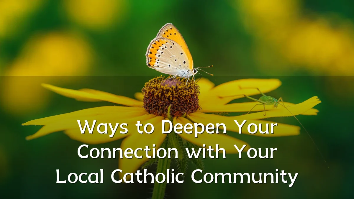 Ways to Deepen Your Connection with Your Local Catholic Community