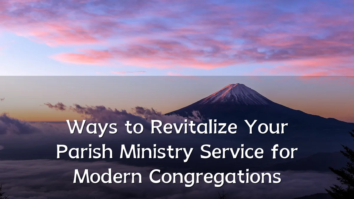 Ways to Revitalize Your Parish Ministry Service for Modern Congregations