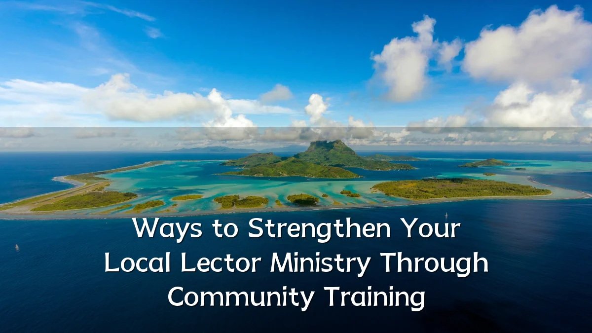 Ways to Strengthen Your Local Lector Ministry Through Community Training