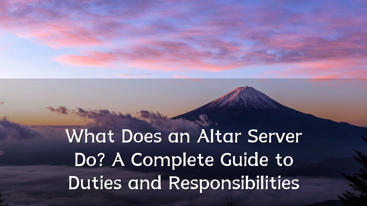 What Does an Altar Server Do? A Complete Guide to Duties and Responsibilities