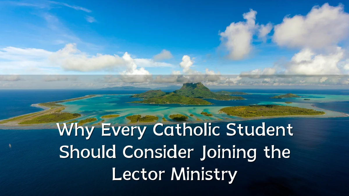 Why Every Catholic Student Should Consider Joining the Lector Ministry
