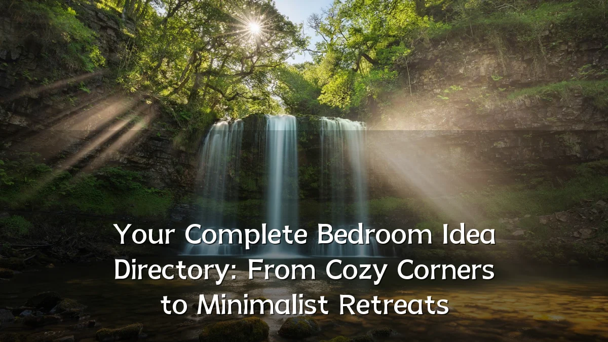 Your Complete Bedroom Idea Directory: From Cozy Corners to Minimalist Retreats