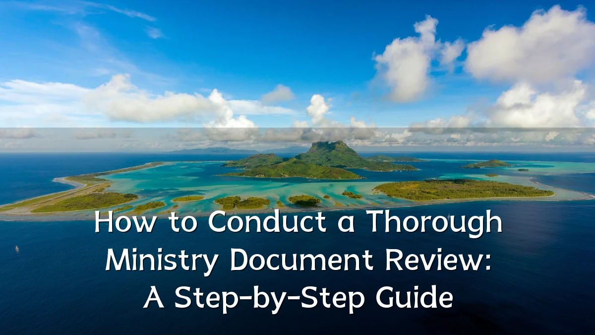 How to Conduct a Thorough Ministry Document Review: A Step-by-Step Guide