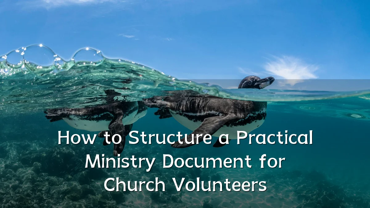How to Structure a Practical Ministry Document for Church Volunteers