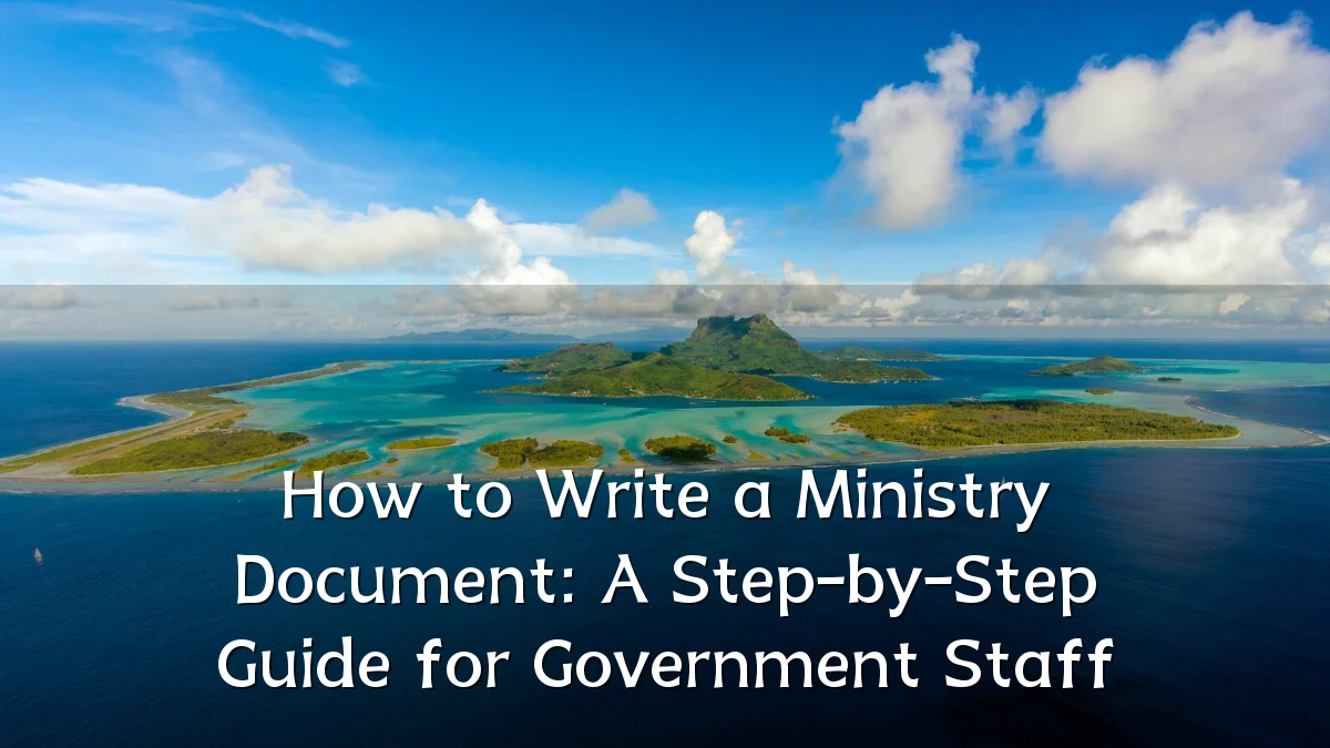 How to Write a Ministry Document: A Step-by-Step Guide for Government Staff