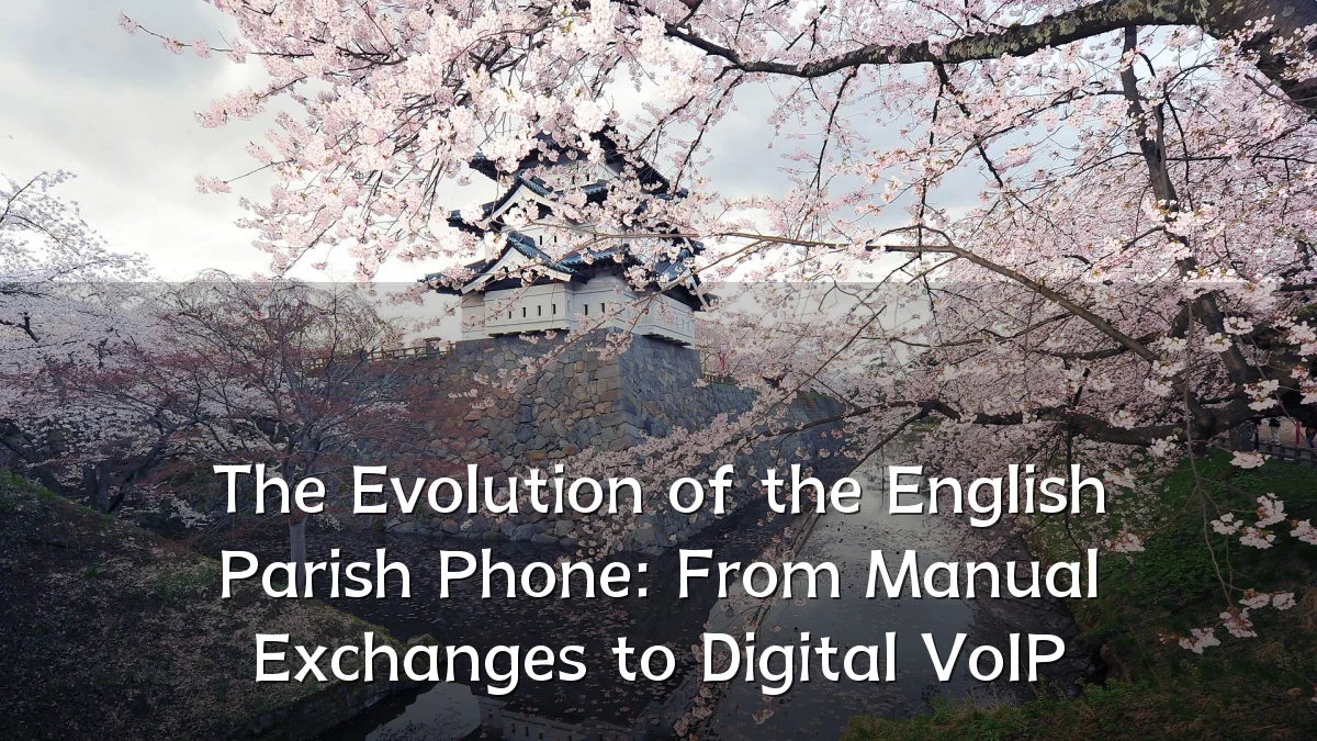 The Evolution of the English Parish Phone: From Manual Exchanges to Digital VoIP