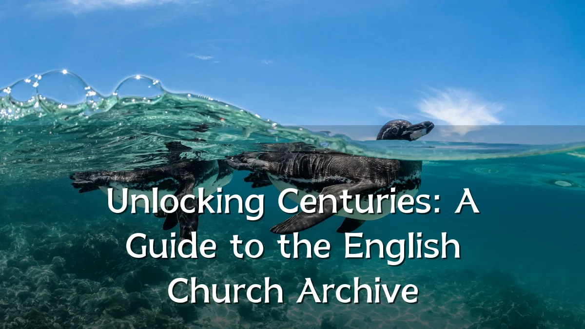 Unlocking Centuries: A Guide to the English Church Archive